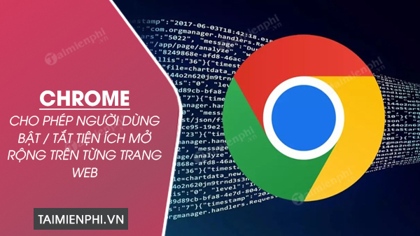 chrome cho phep nguoi dung bat tat tien ich mo rong tren tung trang web