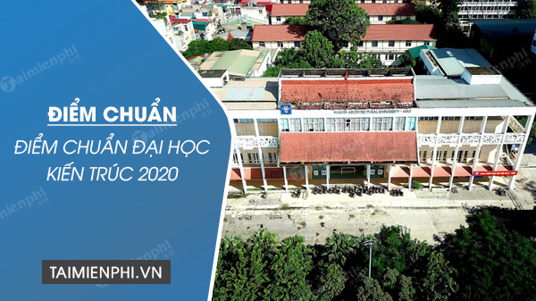 diem chuan dai hoc kien truc 2020