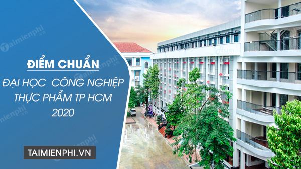 diem chuan dai hoc cong nghiep thuc pham tphcm 2020