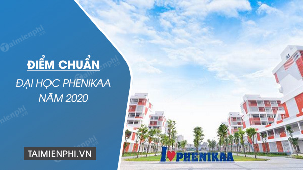 Điểm chuẩn Đại học Phenikaa năm 2020