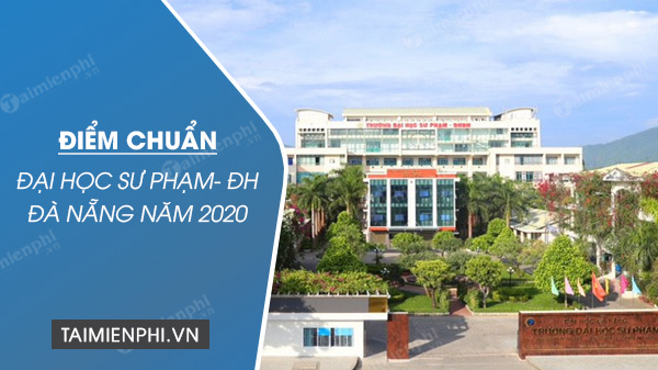 Điểm chuẩn Đại học sư phạm - Đại học Đà Nẵng 2020