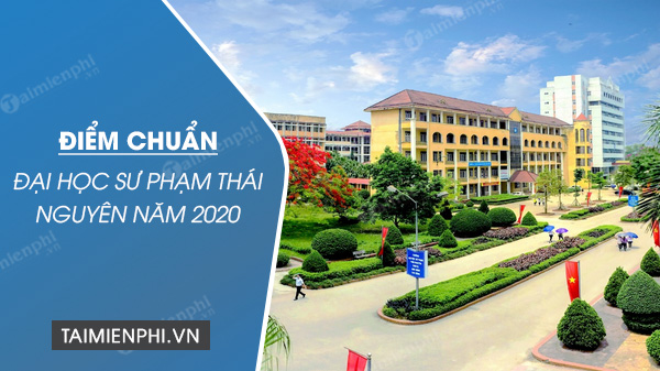 Điểm chuẩn Đại học Sư Phạm - Đại học Thái Nguyên 2020