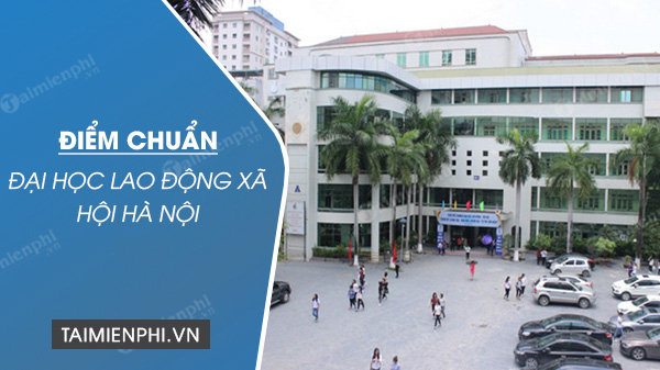Điểm chuẩn đại học lao động xã hội Hà Nội năm 2022