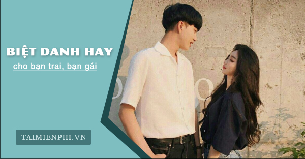 Những biệt danh hay dành cho người yêu, bạn trai, bạn gái