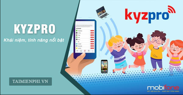 Giải pháp Kyzpro là gì? giúp quản lý trẻ dùng Internet có hiệu quả thực sự?