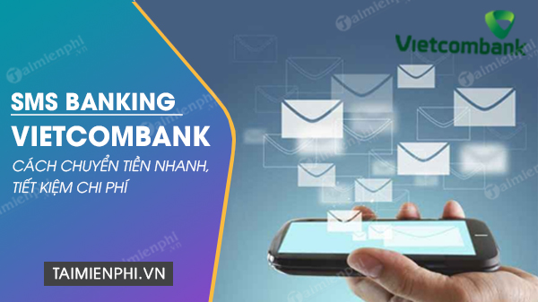 Cách chuyển khoản bằng SMS Banking Vietcombank