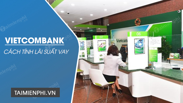 Cách tính lãi suất vay ngân hàng Vietcombank, công thức tính lãi vay V
