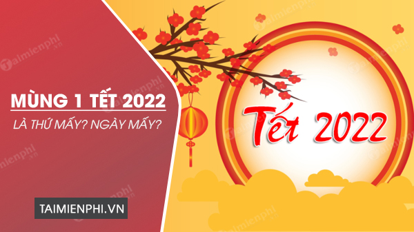 Mung 1 Tet 2022 la thu may