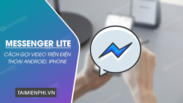 Cách gọi điện video trên Messenger Lite