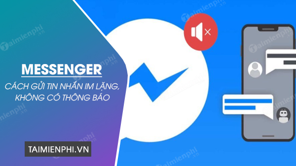 Cach gui tin nhan im lang tren Messenger