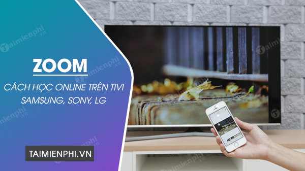 Cách học online Zoom trên Tivi