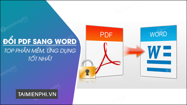 Đổi PDF sang Word, phần mềm chuyển đuôi PDF sang Word tốt nhất