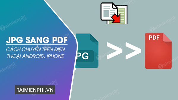 Chuyển đổi JPG sang PDF trên điện thoại của bạn