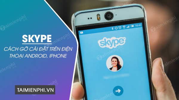 Cách gỡ cài đặt Skype trên điện thoại