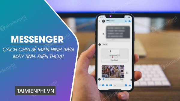 Hướng dẫn chia sẻ màn hình Messenger khi gọi video