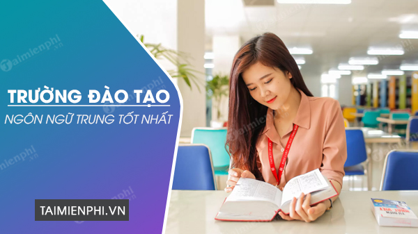 Các trường đào tạo ngôn ngữ Trung ở Hà Nội, tpHCM tốt nhất
