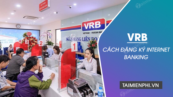 cach dang ky internet banking vrb