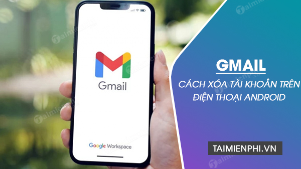 xoa tai khoan gmail tren dien thoai android