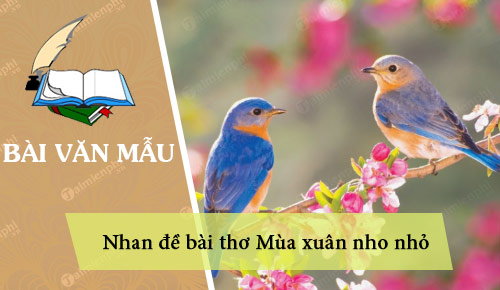 Viết đoạn văn nêu cảm nhận của em về nhan đề bài thơ Mùa xuân