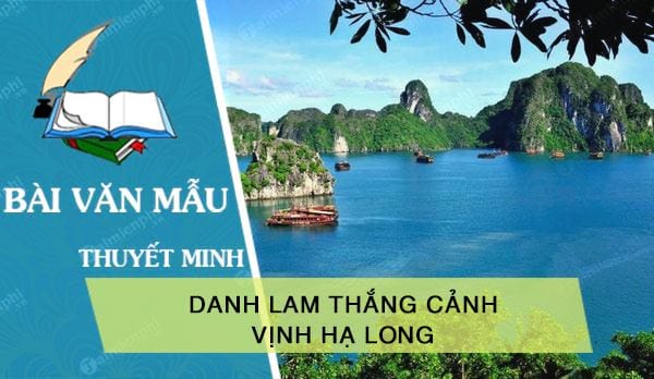 Thuyết minh về danh lam thắng cảnh Vịnh Hạ Long