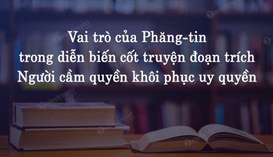 Vai trò của Phăng-tin trong diễn biến cốt truyện đoạn trích Người cầm quyền khôi phục uy quyền