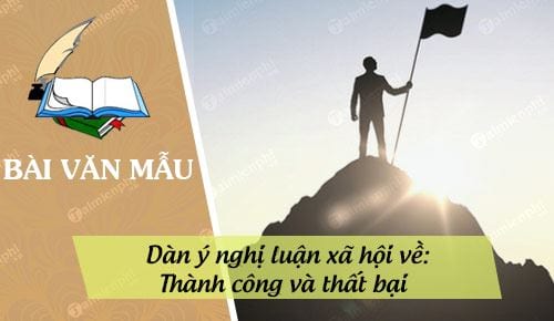 Dàn ý nghị luận xã hội về: Thành công và thất bại