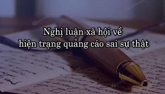 nghi luan xa hoi ve hien trang quang cao sai su that