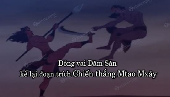 dong vai dam san ke lai doan trich chien thang mtao mxay