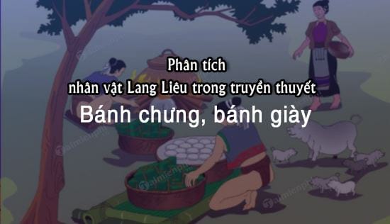 Phân tích nhân vật Lang Liêu trong truyền thuyết Bánh chưng, bánh giày