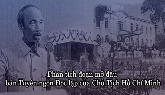 Phân tích đoạn mở đầu bản Tuyên ngôn Độc lập của Chủ Tịch Hồ Chí Minh