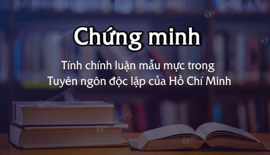 Chứng minh tính chính luận mẫu mực trong Tuyên ngôn độc lập của Hồ Chí Minh