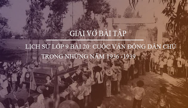 giai vo bai tap lich su lop 9 bai 20 cuoc van dong dan chu trong nhung nam 1936 1939