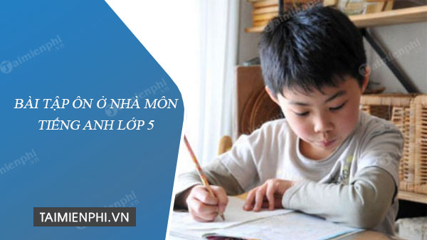 Bài tập ôn ở nhà môn Tiếng Anh lớp 5