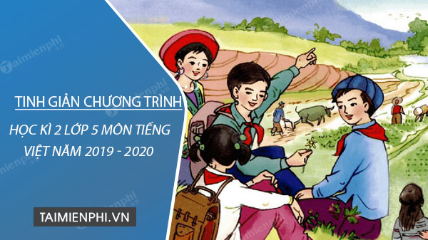 tinh gian chuong trinh hoc ki 2 lop 5 mon tieng viet nam 2019 2020