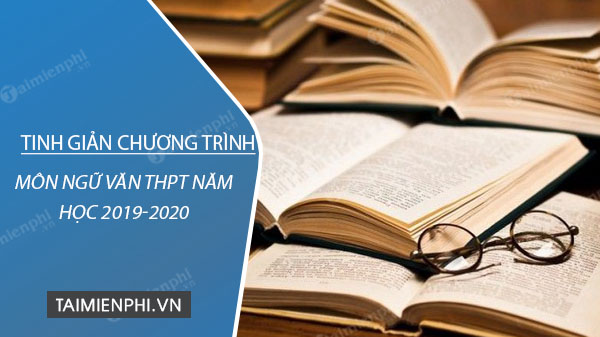 Tinh giản chương trình môn Ngữ văn THPT năm học 2019-2020