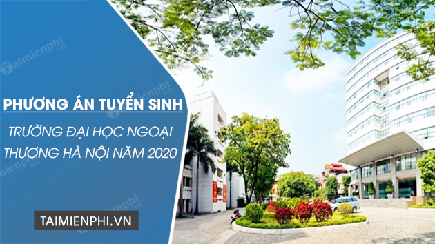 Phương án tuyển sinh trường Đại học Ngoại thương Hà Nội năm 2020