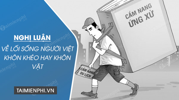 Nghị luận về lối sống người Việt khôn khéo hay khôn vặt