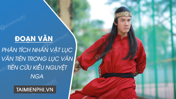 doan van phan tich nhan vat luc van tien trong luc van tien cuu kieu nguyet nga