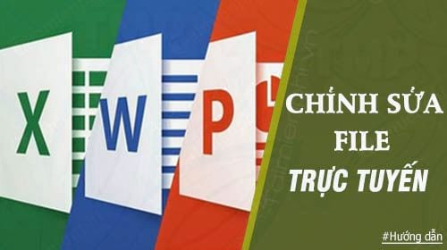 Cách chỉnh sửa file Word, Excel, PowerPoint trực tuyến