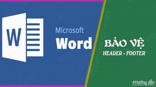 Hướng dẫn bảo vệ Header và Footer trong Word