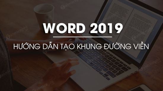 Cách tạo đường viền trong Word 2019