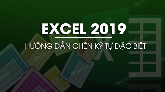 Cách chèn ký tự đặc biệt trong Excel 2019