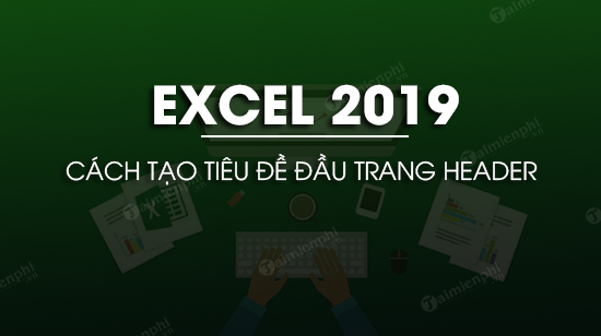 cach tao header trong excel 2019