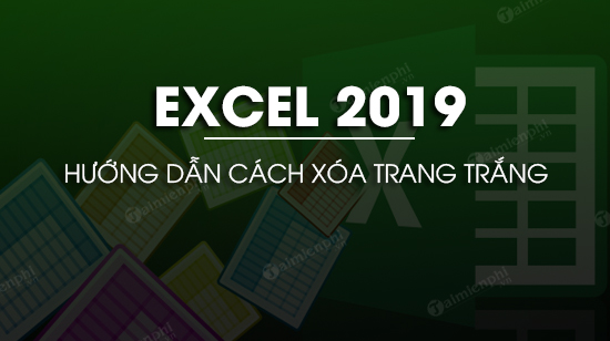 Cách xóa trang trắng trong Excel 2019