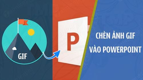 Cách chèn ảnh động GIF vào PowerPoint