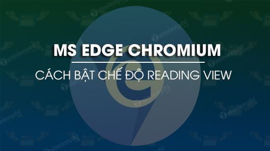 bat che do reading view tren microsoft edge chromium