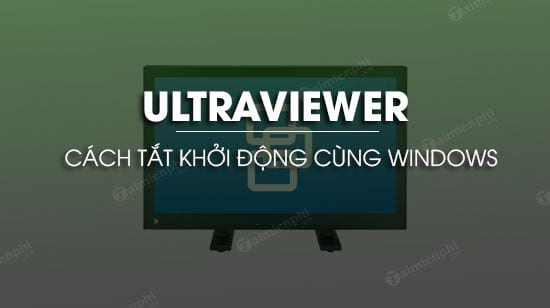 Tắt UltraViewer khởi động cùng Windows