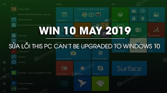 huong dan sua loi this pc can t be upgraded to windows 10 tren windows 10 may 2019 upgrade