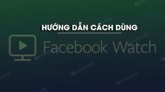 cach dung facebook watch