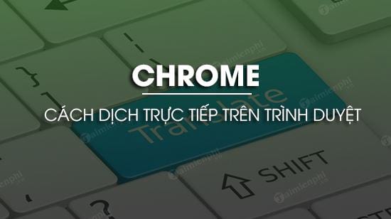 cach dich truc tiep tren chrome